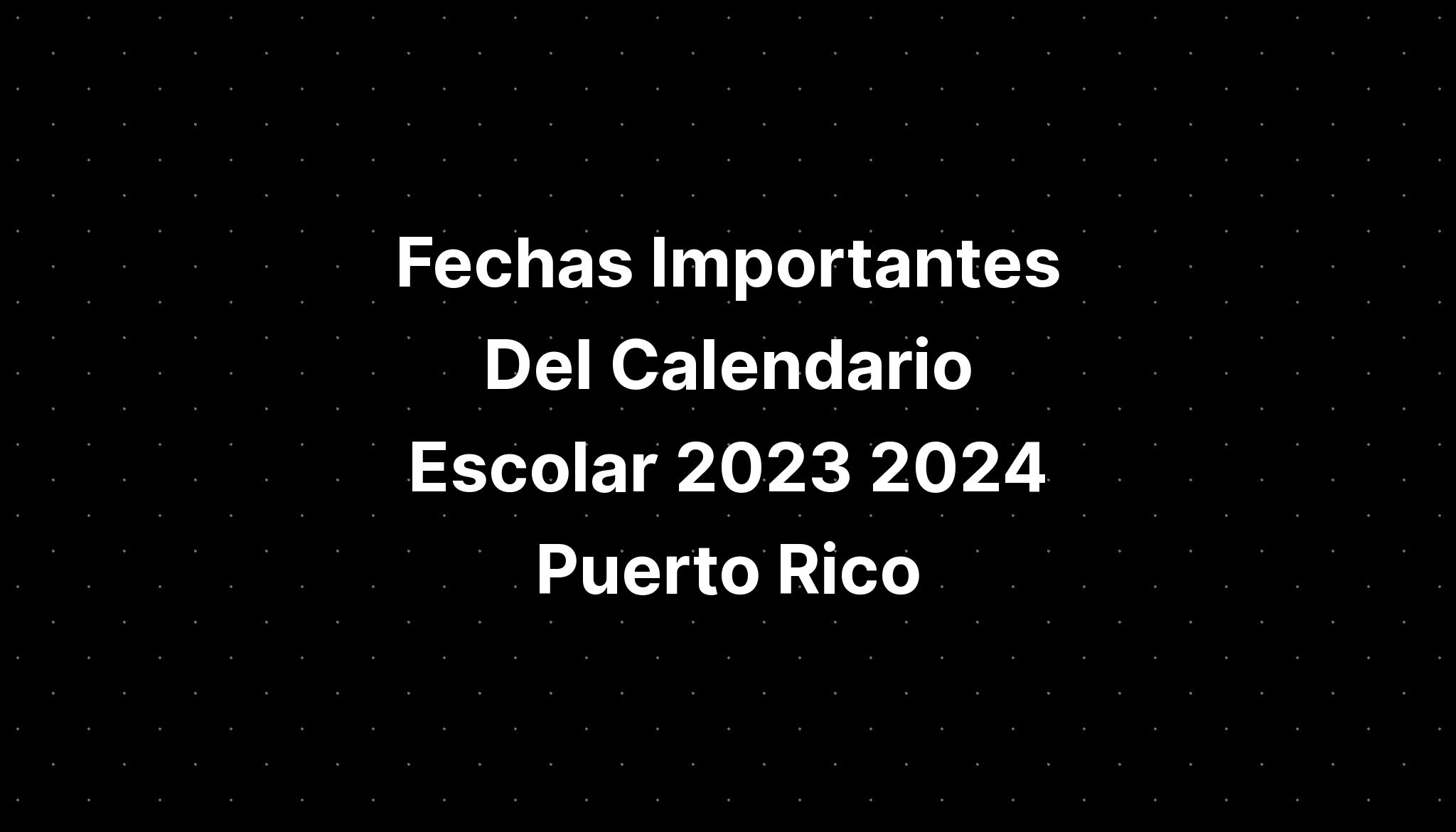 Fechas Importantes Del Calendario Escolar 2023 2024 Puerto Rico IMAGESEE